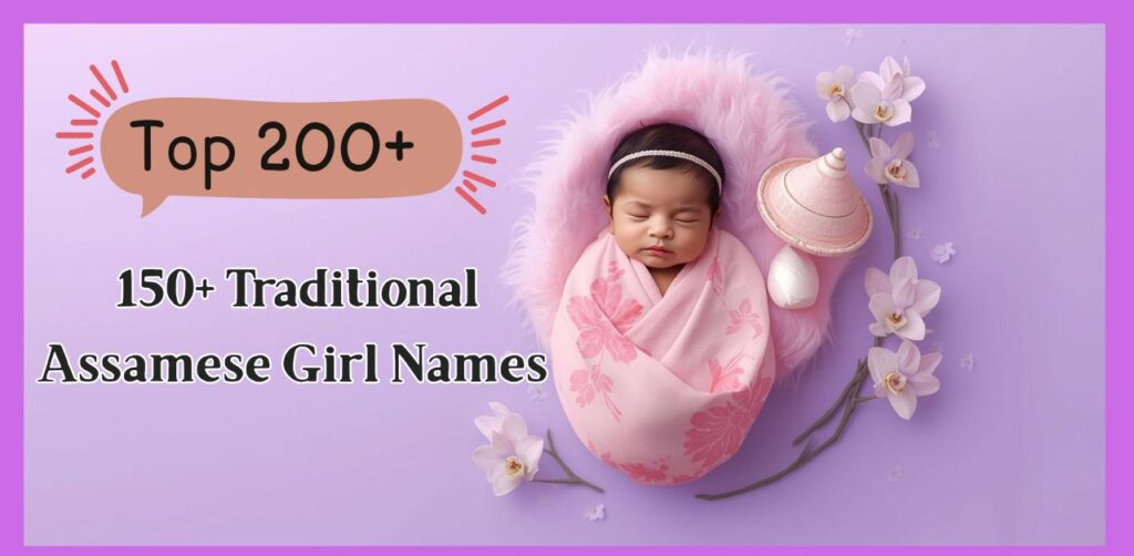 150+ Traditional Assamese Girl Names With Meaning